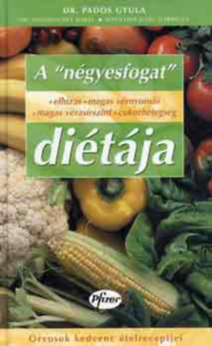 Dr.Pados Gyula - A "ngyesfogat" ditja - Fogykrs tancsok s hatvannyolc orvos szzhatvan telreceptje a szv- s rrendszeri kockzat cskkentshez