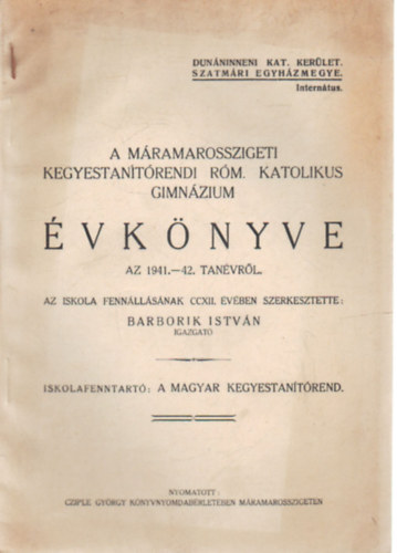 Barborik Istvn - A Mramarosszigeti Kegyestantrendi Rm. Katolikus Gimnzium vknyve az 1941.-42. tanvrl
