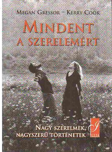 Kerry, Gressor, Megan Cook - Mindent a szerelem�rt - Nagy szerelmek... nagyszer� t�rt�netek