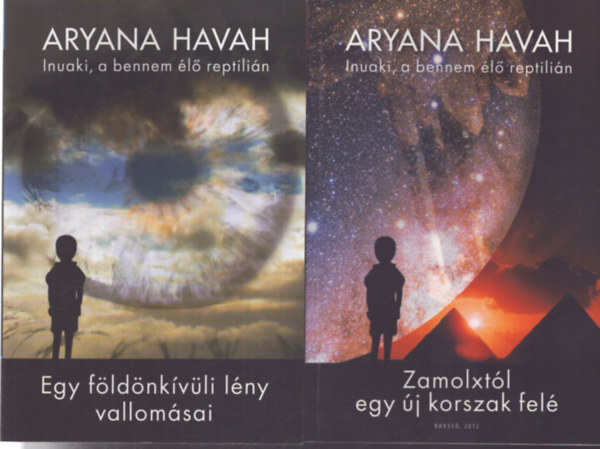 Aryana Havah - Inuaki, a bennem élő reptilián 2 kötete: Egy földönkívüli lény vallomásai + Zamolxtól egy új korszak felé