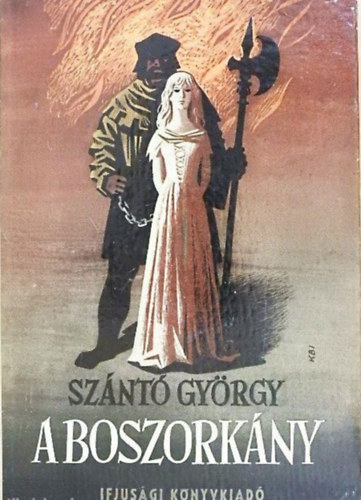 Szerz� Sz�nt� Gy�rgy Szerkeszt� Elek Istv�n Grafikus K�peczi B�cz Istv�n Lektor Weiner Zolt�nn� - A boszork�ny (K�peczi-B�cz Istv�n rajzaival) - Harmadik, �tdolgozott kiad�s