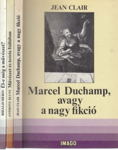 Jean Clair, Anthony Blunt, Oto Bihalji-Merin - 3 db. Imago ktet (Marcel Duchamp, avagy a nagy fikci + Mvszet s teria Itliban + l-e mg a mvszet?)