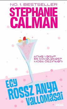 Stphanie Calman - Egy rossz anya vallomsai