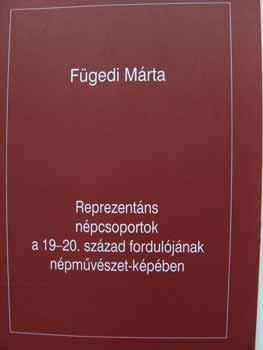 Fgedi Mrta - Reprezentns npcsoportok a 19-20. sz.forduljnak npmuvszet-kpben