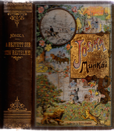 J�sika Mikl�s - A rejtett seb I-II.,A sz�v rejtelmei (egy k�tetben) (J�sika �sszes munk�i, Aufrecht �s Goldschmied k�t�sben)