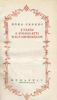 Móra Ferenc - Utazás a földalatti Magyarországon