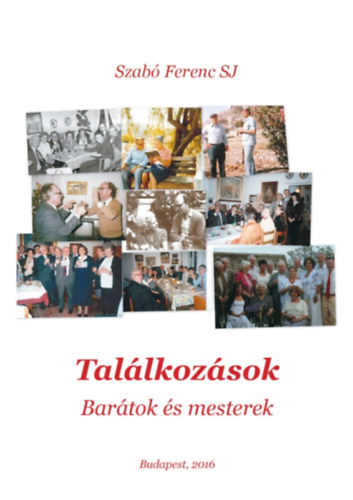 Szab� Ferenc SJ. - Tal�lkoz�sok - Bar�tok �s mesterek