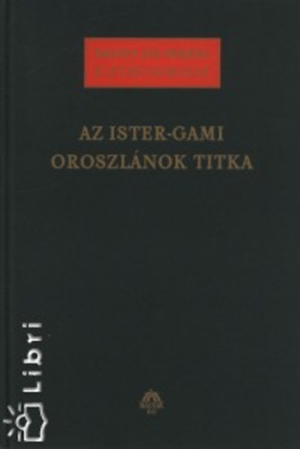 Badiny Js Ferenc - Az Ister-Gami Oroszlnok titka