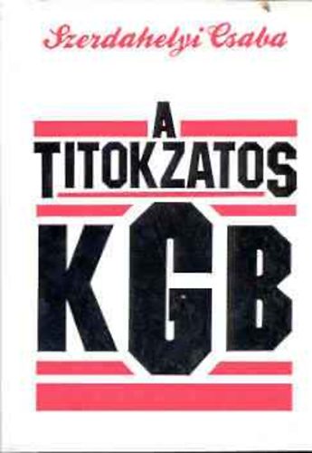 Szerdahelyi Csaba - A titokzatos KGB