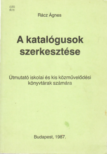 Rácz Ágnes - A katalógusok szerkesztése - Útmutató iskolai és kis közművelődési könytárak számára