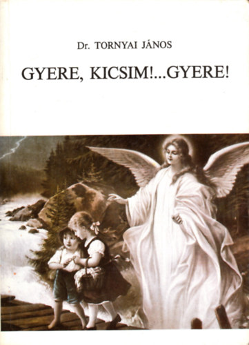 Dr. Tornyai Jnos - Gyere, kicsim!...gyere!