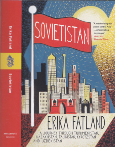 Erika Fatland - Sovietistan (The Journey through Turkmenistan, Kasakhstan, Tajikistan, Kyrgyzstan and Uzbekistan)