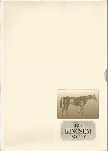 Dr. Vesztnyi Gbor Fehr Dezs - 125 - Kincsem (1874-1999): Kincsem a magyar csoda + Kincsem csaldja
