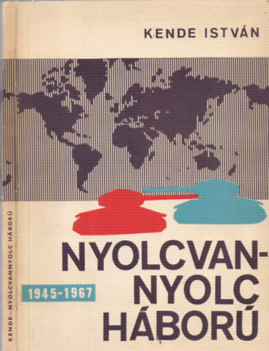Kende István - Nyolcvannyolc háború (1945 - 1967)