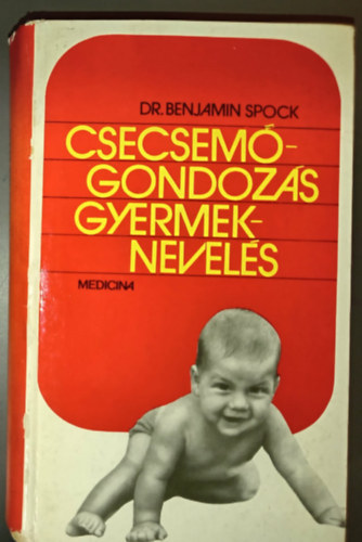 Dr. Vitray Tam�sn�  Benjamin Spock (ford.), Graf.: G�l �va, Dr. K�d�r Andr�s (lektor) - Spock - Csecsem�gondoz�s, gyermeknevel�s (Baby and Child Care) (m�sodik, jav�tott kiad�s)