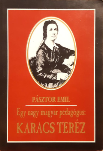 P�sztor Emil - Egy nagy magyar pedag�gus: Karacs Ter�z