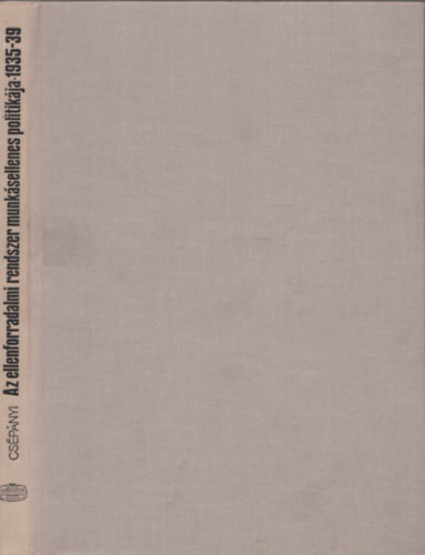 Cs�p�nyi Dezs� - Az ellenforradalmi rendszer munk�sellenes politik�ja 1935-39