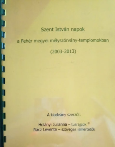 Holnyi Julianna - Rcz Levente tusrajzok - szveges ismertetk - Szent Istvn napok a Fehr megyei mlyszrvny-templomokban (2003-2013)