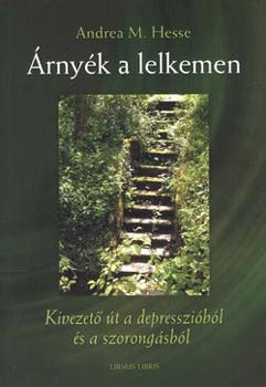 Andream. Hesse - Árnyék a lelkemen - Kivezető út a depresszióból és a szorongásból
