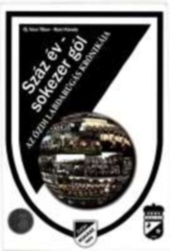 Vass Tibor - Szz v - sokezer gl - Az zdi labdargs krnikja