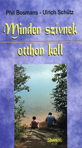 Phil Bosmans; Ulrich Schtz - Minden szvnek otthon kell
