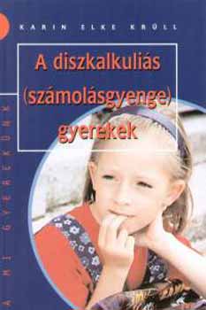 Karin Elke Krnn - A diszkalkulis (szmolsgyenge) gyerekek