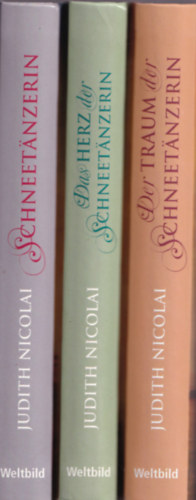 Judith Nicolai - Judith Nicolai-Trilogy: Schneetnzerin, Das Herz der Schneetnzerin, Der Traum der Schneetnzerin
