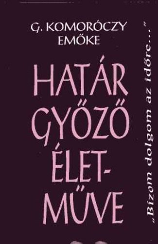 G: Komoróczy Emőke - Határ Győző életműve