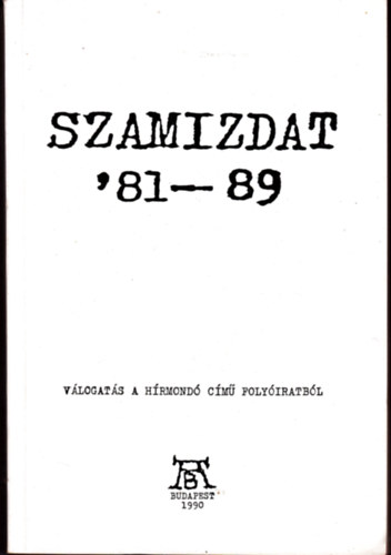 AB-Besz�l� Kiad� - Szamizdat '81-89 (V�logat�s a h�rmond� c�m� foly�iratb�l)