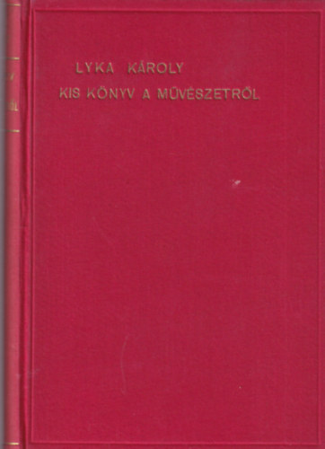 Lyka K�roly - Kis k�nyv a m�v�szetr�l