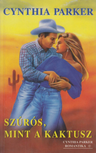 Cynthia Parker - Szúrós, mint a kaktusz / Látni sem akarlak