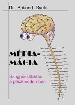 Dr. Botond Gyula - Média-mágia-Szuggesztibilitás a posztmodernben