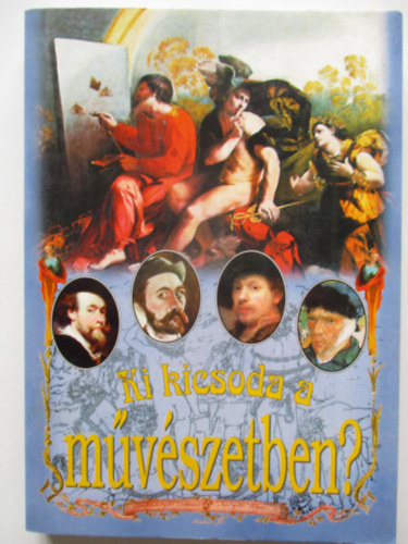 Ki kicsoda a m�v�szetben?
