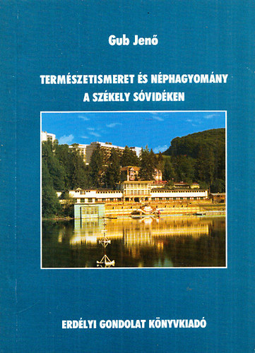 Gub Jenő - Természetismeret és néphagyomány a székely Sóvidéken