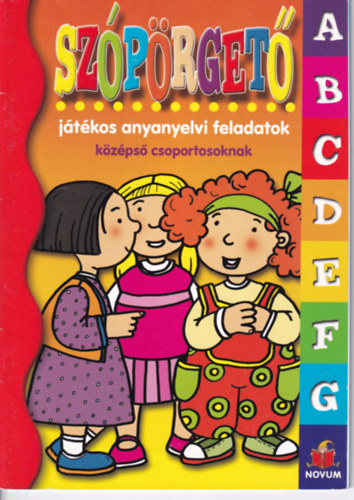 Tóth Ágnes Kifor Lászlóné - Szópörgető (játékos anyanyelvi feladatok középső csoportosoknak)