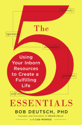 Bob Deutsch - The 5 Essentials: Using Your Inborn Resources to Create a Fulfilling Life