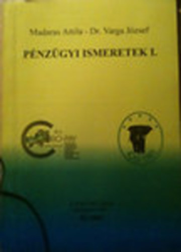 Madaras A.; Dr. Varga Jzsef - Pnzgyi ismeretek I.