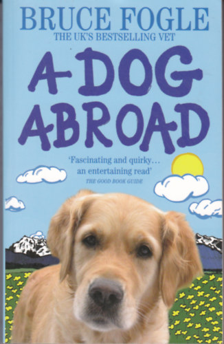 Fogle Bruce - A Dog Abroad. One man and his Dog. Journey into the Heart of Europe.