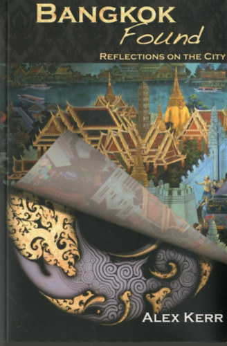 Alex Kerr - Bangkok Found: Reflections on the City (River Books)