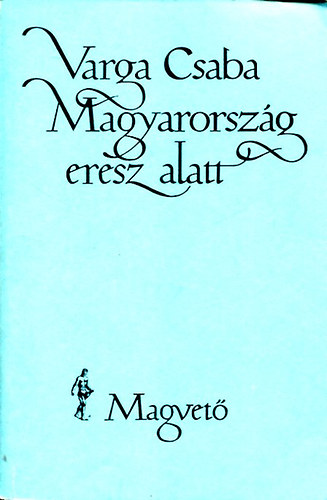 Varga Csaba - Magyarorszg eresz alatt