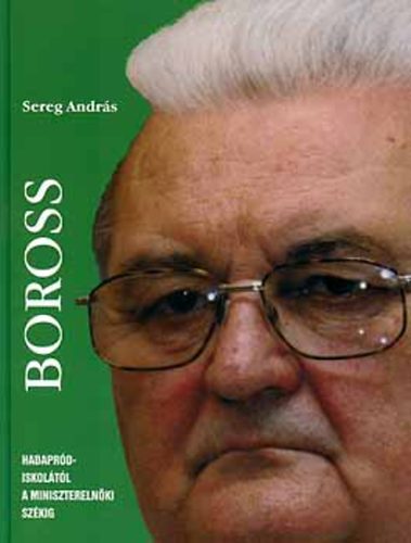 Sereg Andr�s - Boross - Hadapr�diskol�t�l a minisztereln�ki sz�kig