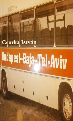 Csurka Istv�n - Budapest-Baja-Tel-Aviv