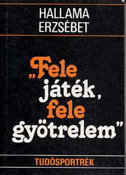 Hallama Erzs�bet - "Fele j�t�k, fele gy�trelem" (tud�sportr�k)