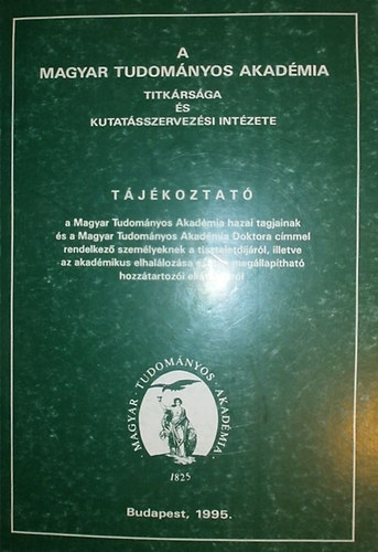 Dr. F. Tth Tibor  (szerk.) - Tjkoztat a Magyar Tudomnyos Akadmia hazai tagjainak s a Magyar Tudomnyos Akadmia Doktora cmmel rendelkez szemlyeknek a tiszteletdjrl, illetve az akadmikus elhallozsa esetn megllapthat hozztartozi ellt