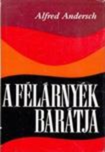 Alfred Andersch - A félárnyék barátja
