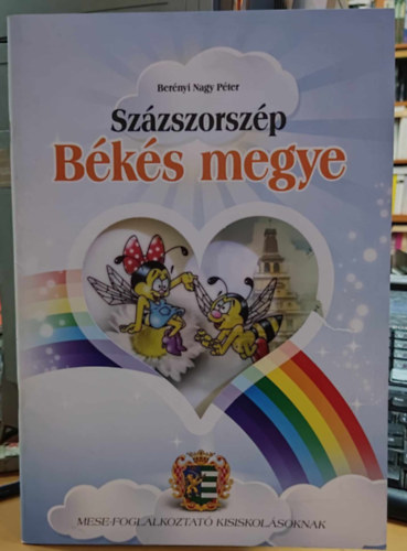 Bernyi Nagy Pter - Szzszorszp Bks megye (Mese-foglalkoztat kisiskolsoknak)