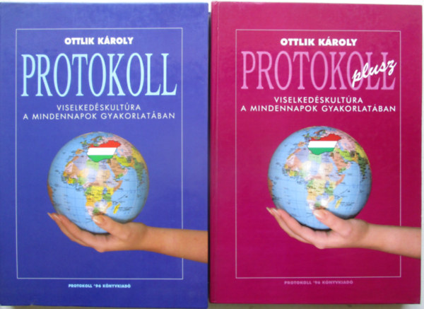 Ottlik Kroly - Protokoll- Viselkedskultra a mindennapok gyakorlatban- +  Protokoll plusz Viselkedskultra a mindennapok gyakorlatban