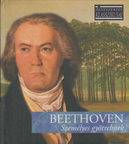 Ludwig van Beethoven - Szemlyes gytrelmek - A zeneszerzs klasszikusai - CD mellklettel