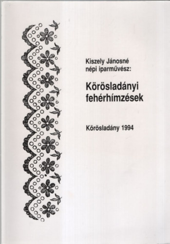 Kiszely Jánosné - Körösladányi fehérhímzések