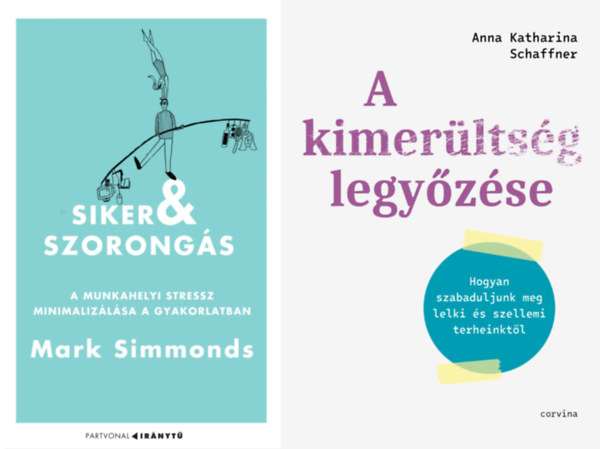 Mark Simmonds Anna Katharina Schaffner - 2 db k�nyv a stressz legy�z�s�re: Siker �s szorong�s - A munkahelyi stressz minimaliz�l�sa a gyakorlatban + A kimer�lts�g legy�z�se - Hogyan szabaduljunk meg lelki �s szellemi terheinkt�l